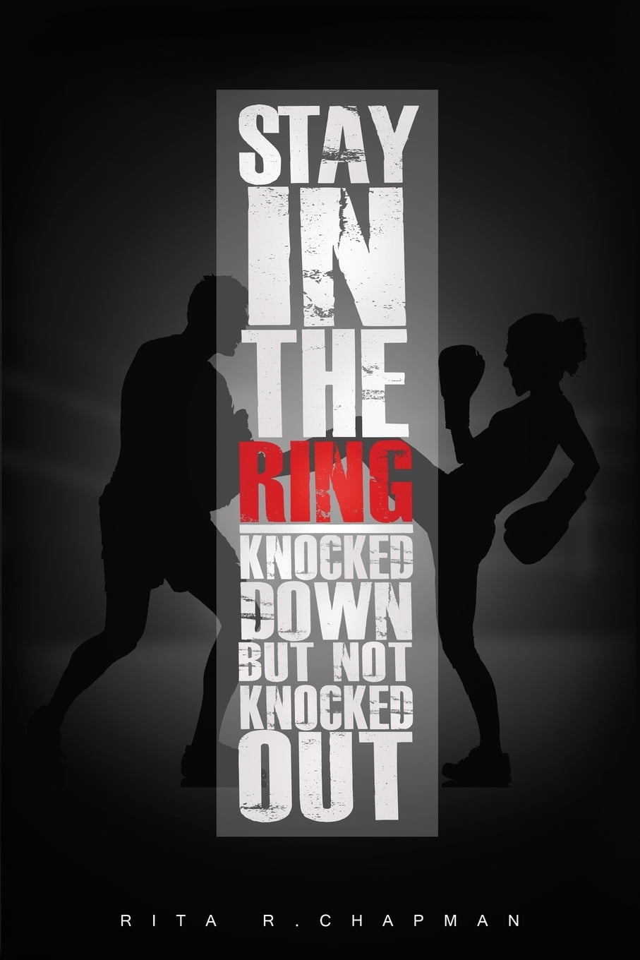 Stay In The Ring : Knocked Down, But Not Knocked Out (Paperback)