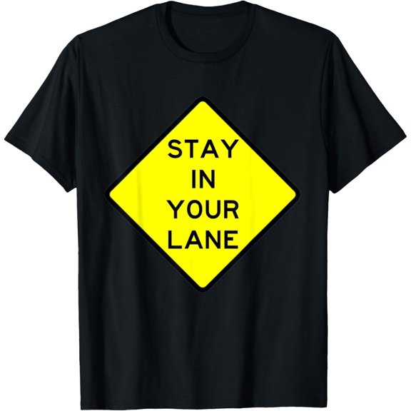 Stay In Your Lane Road Sign T-Shirt T-Shirt