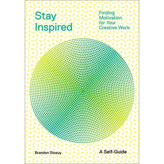 Pre-Owned Stay Inspired: Finding Motivation for Your Creative Work (Paperback) 1419746529 9781419746529