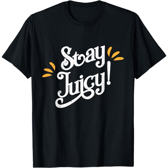 Stay Juicy Shirt | Funny New Year Sayings 2019 Gym T-shirt