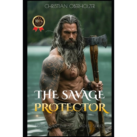 Stay Moist The Savage Protector: A Viking Fantasy Romance of Fire, Magic, and Desire, Book 3, (Paperback)