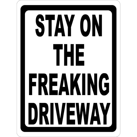 Stay On The Freaking Driveway Sign. 8" X 12" Metal.