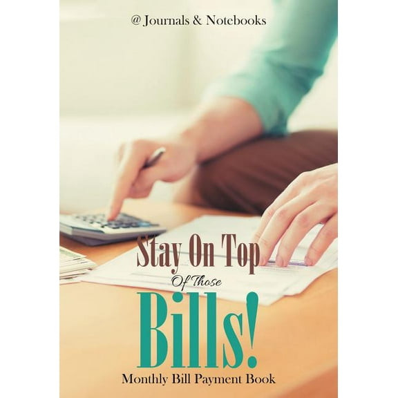 Stay On Top Of Those Bills! Monthly Bill Payment Book, (Paperback)