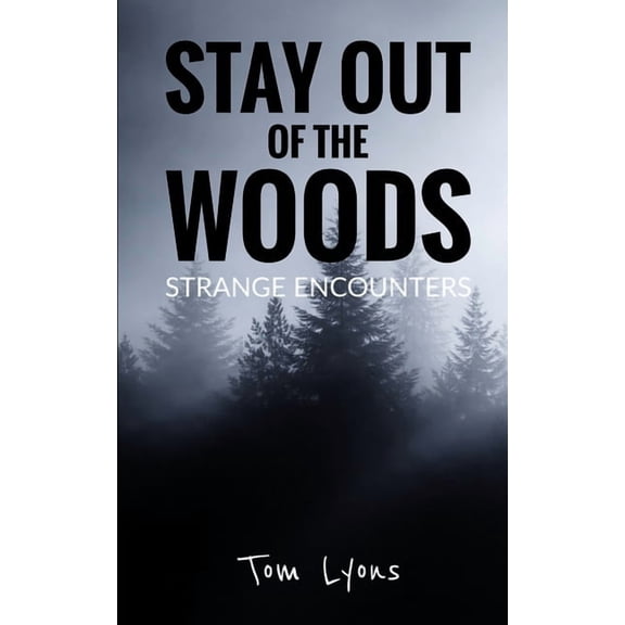 Stay Out of the Woods: Strange Encounter Stay Out of the Woods: Strange Encounters, Book 1, (Paperback)