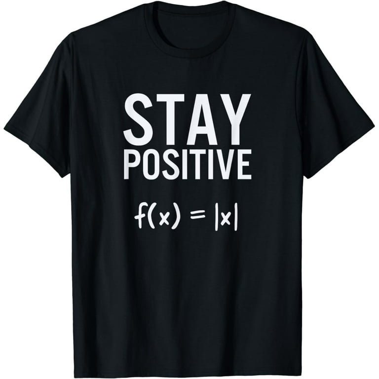 Funny Math Shirt - Absolute Value Stay Positive T-Shirt Funny Math Shirt - Absolute Value Stay Positive T-Shirt