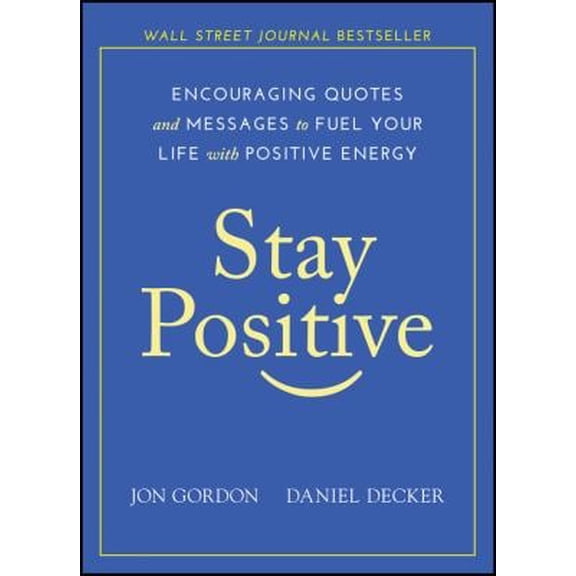 Pre-Owned Stay Positive: Encouraging Quotes and Messages to Fuel Your Life with Positive Energy (Hardcover) 1119430232 9781119430230
