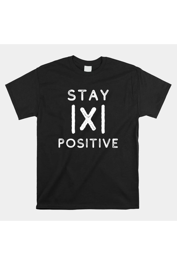 Stay Positive Math Absolute Value Function Nerd Unisex T-Shirt, Size S-5XL