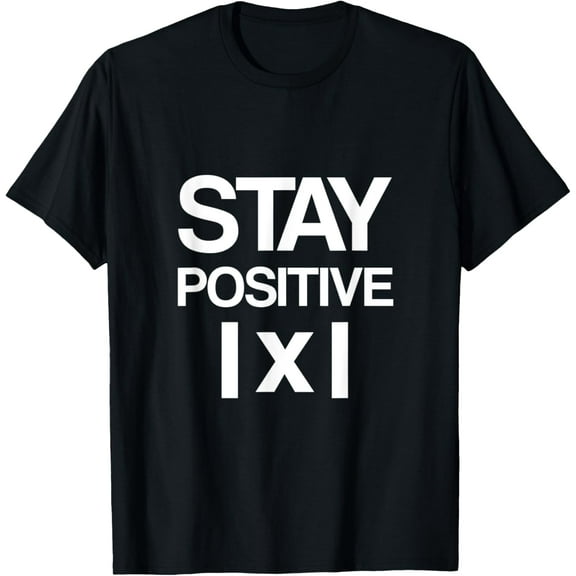 Stay Positive |x| Math Lovers Funny Creative Graphic T-Shirt
