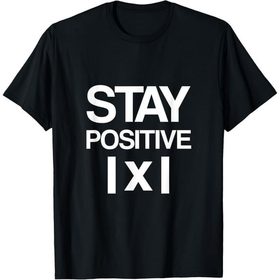 Stay Positive |x| Math Lovers Funny Creative Graphic T-Shirt