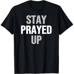 Stay Prayed Up T-Shirt