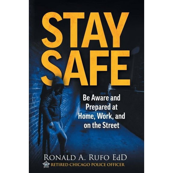 Stay Safe: Be Aware and Prepared at Home, at Work, and on the Street, (Paperback)