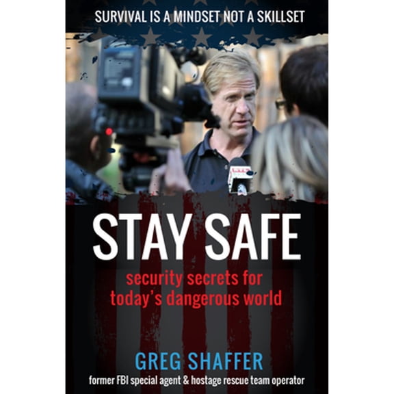 Pre-Owned Stay Safe: Security Secrets for Today's Dangerous World (Paperback) 1948484579 9781948484572