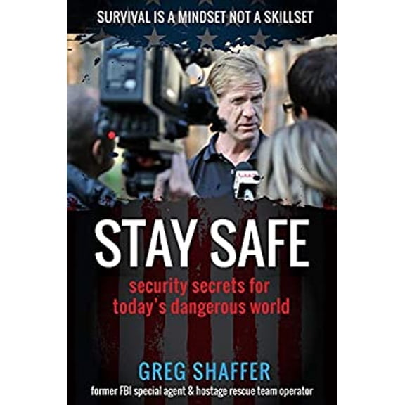 Pre-Owned Stay Safe: Security Secrets for Today's Dangerous World (Paperback) 1948484579 9781948484572