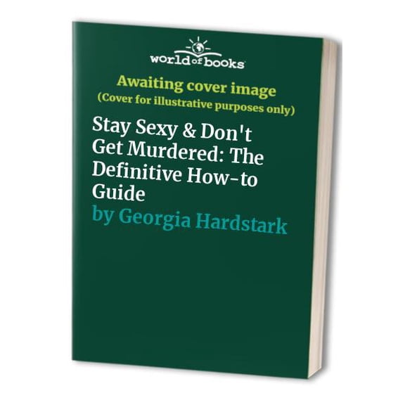 Pre-Owned Stay Sexy & Don't Get Murdered: The Definitive How-to Guide, 9781250251893, 1250251893, Hardcover,