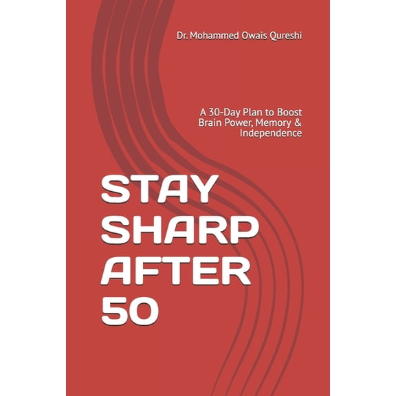 Stay Sharp After 50: A 30-Day Plan to Boost Brain Power, Memory & Independence, (Paperback)