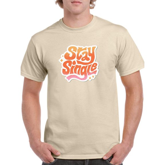 Stay Single T-Shirt Men -Smartprints Designs, Male 3X-Large