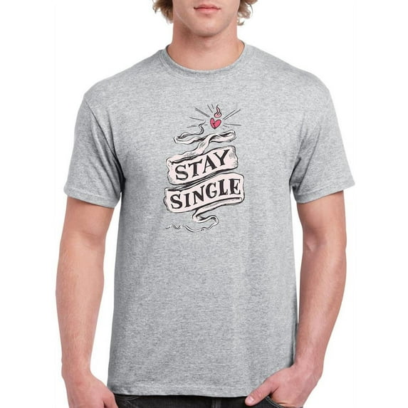 Stay Single! T-Shirt Men -Smartprints Designs, Male Medium