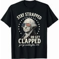 thumbnail image 1 of Stay Strapped Or Get Clapped George Washington 4Th Of July T-Shirt Hot Trending Shirt, Vintage Birthday Gift, 1 of 4