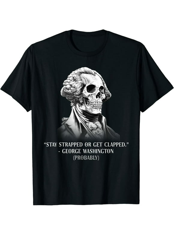 Stay Strapped Or Get Clapped George Washington Funny T-Shirt