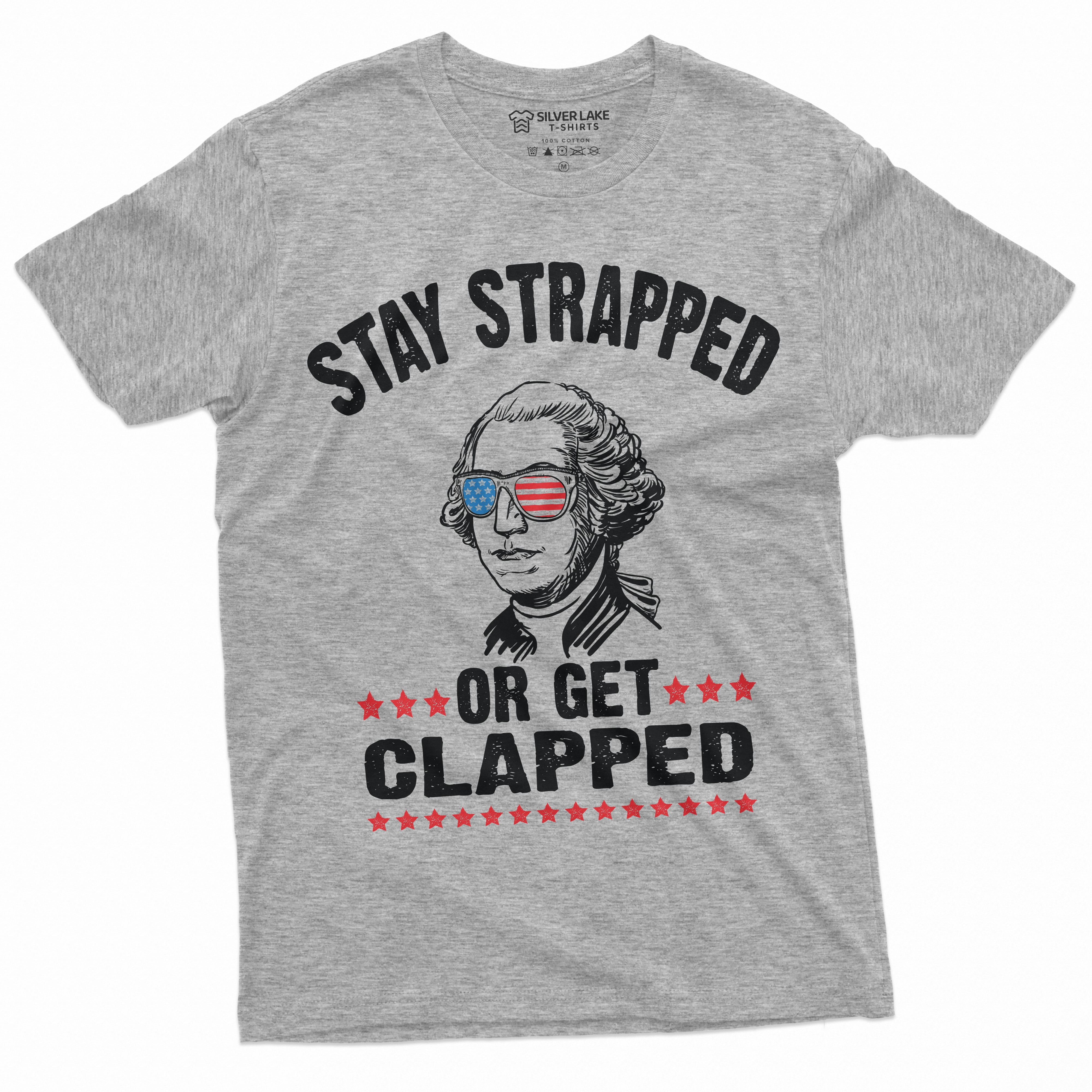 Stay Strapped Or Get Clapped 4th Of July George Washington T Shirt 2nd Amendment Tee Large Grey 0048