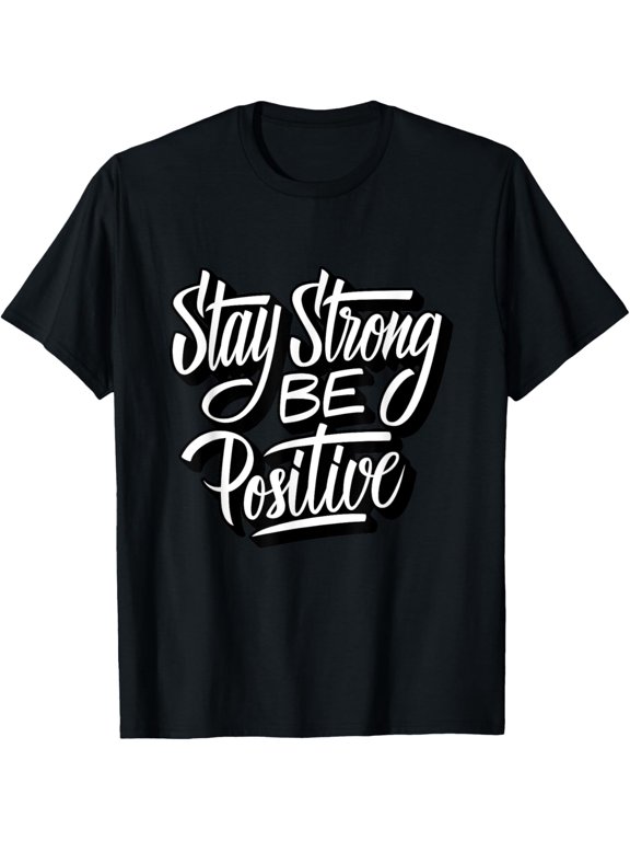 Stay Strong Be Positive Illustration Quotes Graphic Designs T-Shirt men and women can wear, black, white, gifts