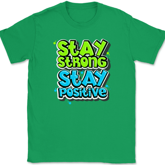 Stay Strong Stay Positive T-Shirt Motivational Happy Funny Humor Tee - Green, XL