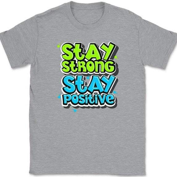 Stay Strong Stay Positive T-Shirt Motivational Happy Funny Humor Tee - Heather Grey, S