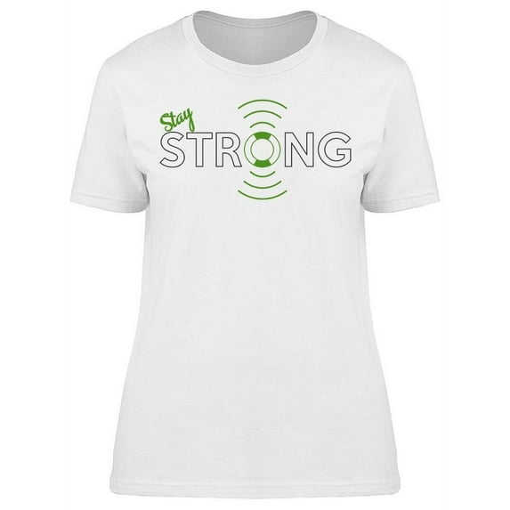 Stay Strong T-Shirt Women -Image by Shutterstock, Female Small