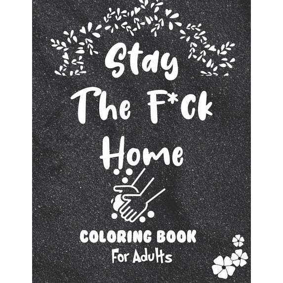 Stay The F*ck Home Coloring Book for Adults (Paperback)