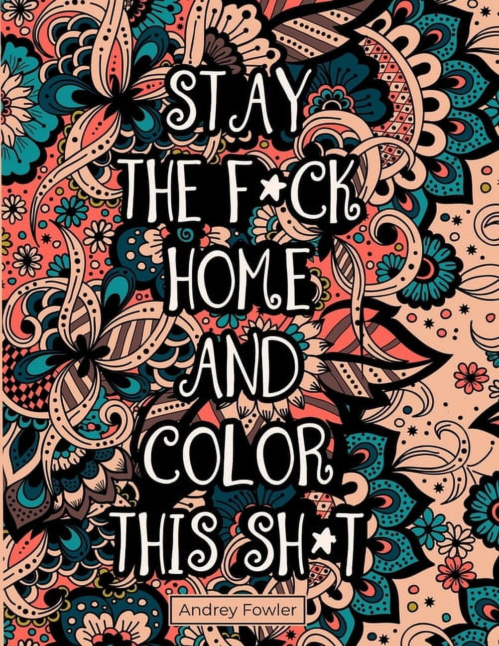 Stay The Fck Home And Color This Sht: A Swear Word Coloring Book for Adults, (Paperback)
