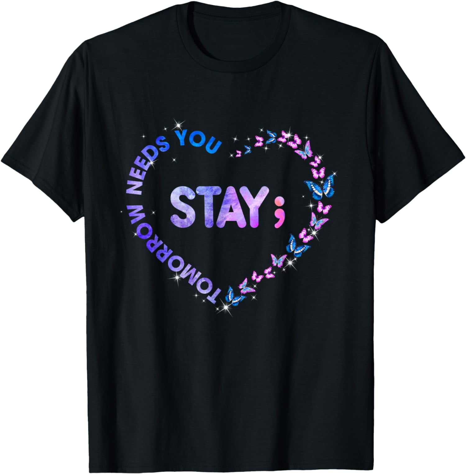 Stay Tomorrow Needs You Semicolon Heart Suicide Prevention T-Shirt ...