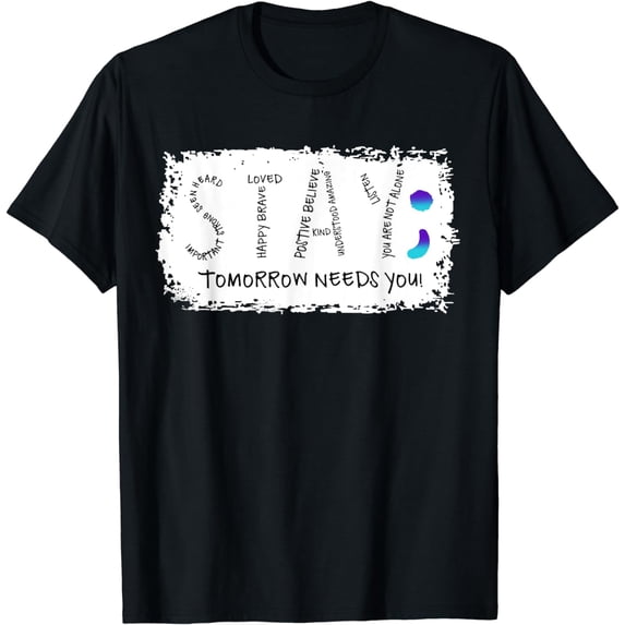 Stay - Tomorrow Needs You Semicolon Suicide Prevention T-Shirt