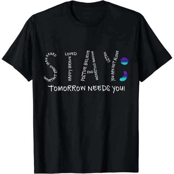 Stay - Tomorrow Needs You Semicolon Suicide Prevention T-Shirt