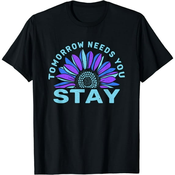 Stay Tomorrow Needs You Suicide Prevention Awareness T-Shirt