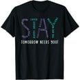 thumbnail image 1 of Stay Tomorrow Needs You Suicide Prevention Awareness T-Shirt, 1 of 4