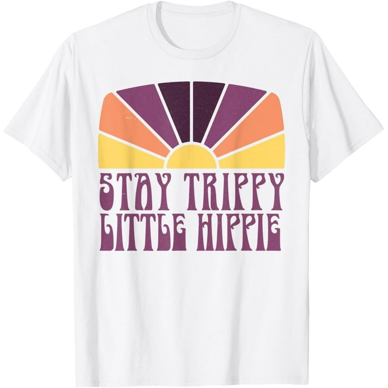 Stay Trippy Little Hippie Funny Peace Love Hippy Gift T-Shirt Stay Trippy Little Hippie Funny Peace Love Hippy Gift T-Shirt