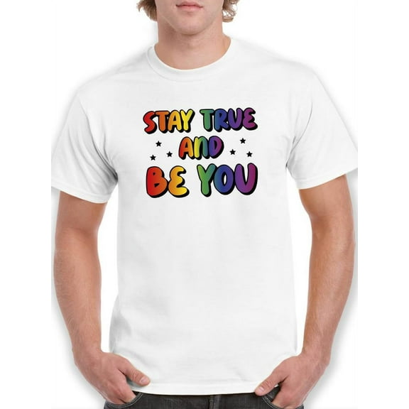 Stay True And Be You T-Shirt Men -Smartprints Designs, Male Medium