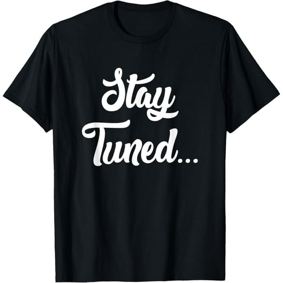 Stay Tuned T-Shirt T-Shirt