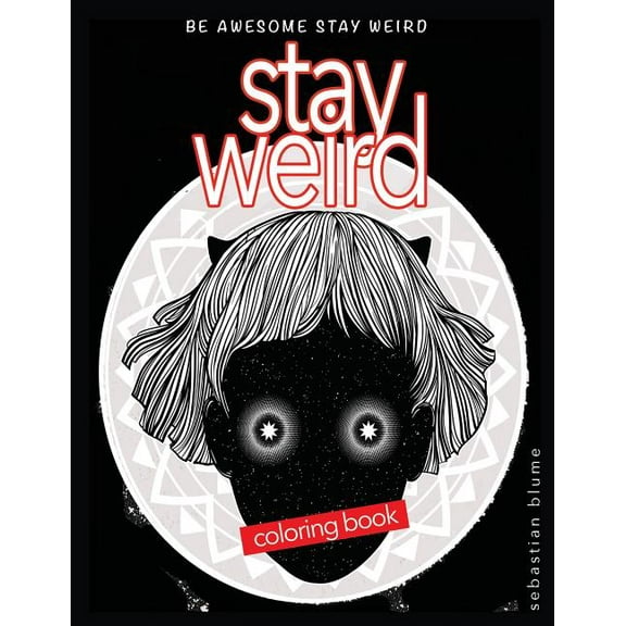 Stay Weird Coloring Books Stay Weird Coloring Book: Be Awesome Stay Weird, Book 4, (Paperback)