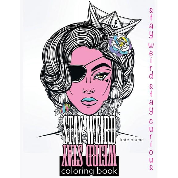 Stay Weird Coloring Books Stay Weird Coloring Book: Stay Weird Stay Curious, Book 3, (Paperback)