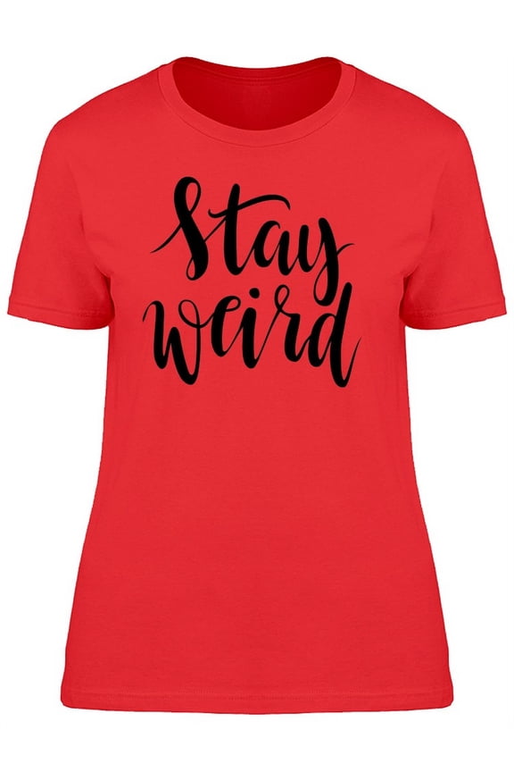 Stay Weird Fun Font T-Shirt Women -Image by Shutterstock, Female Small