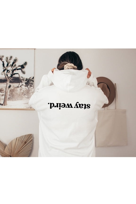 Stay Weird Hoodie Trendy Sarcastic Quote Unisex Adult Casual Everyday Wear