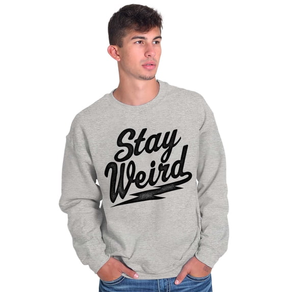 Stay Weird Motto Mantra Geek Normal Sweatshirt for Men or Women Brisco Brands S