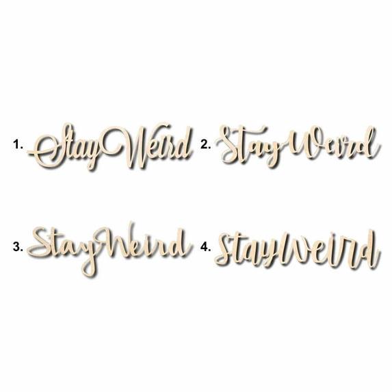 Stay Weird Sign Unfinished Wood Cutout Home Decor DIY Option 2- 12" Wide / 1/4"