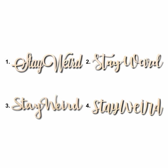 Stay Weird Sign Unfinished Wood Cutout Home Decor DIY Option 4- 20" Wide / 1/4"