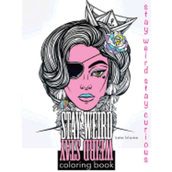 Stay Weird Coloring Books: Stay Weird: Stay Weird Coloring Book - Stay Weird Stay Curious (Paperback)