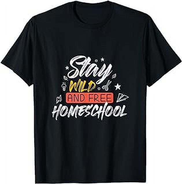 Stay Wild And Free, Homeschool TShirt