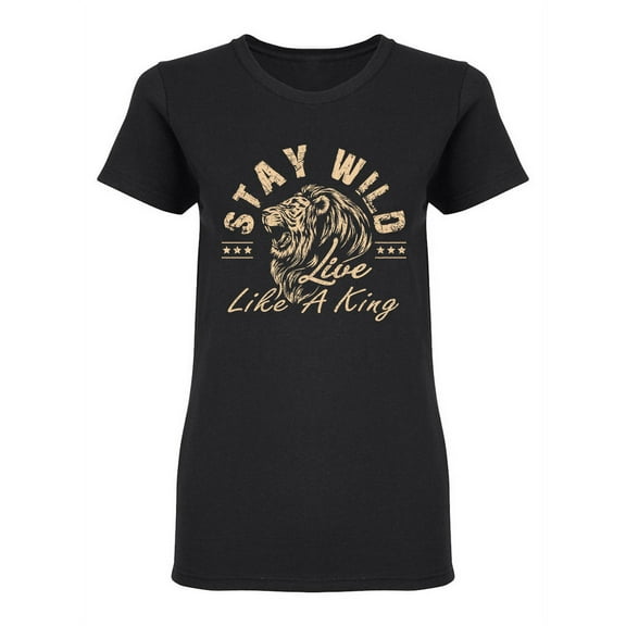 Stay Wild Live Like A King Shaped T-Shirt Women -Image by Shutterstock, Female Medium