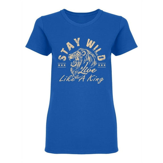Stay Wild Live Like A King Shaped T-Shirt Women -Image by Shutterstock, Female Small