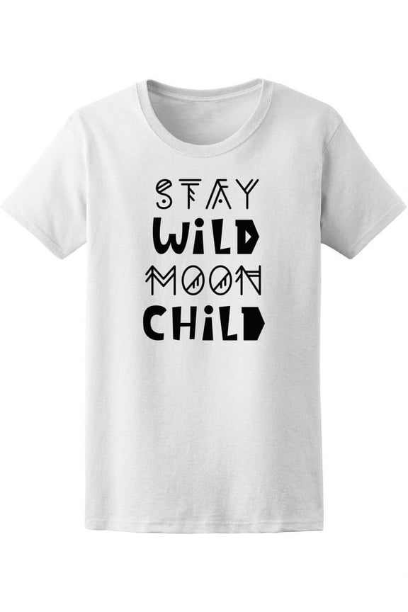Stay Wild Moon Child | Quote T-Shirt Women -Image by Shutterstock, Female Large